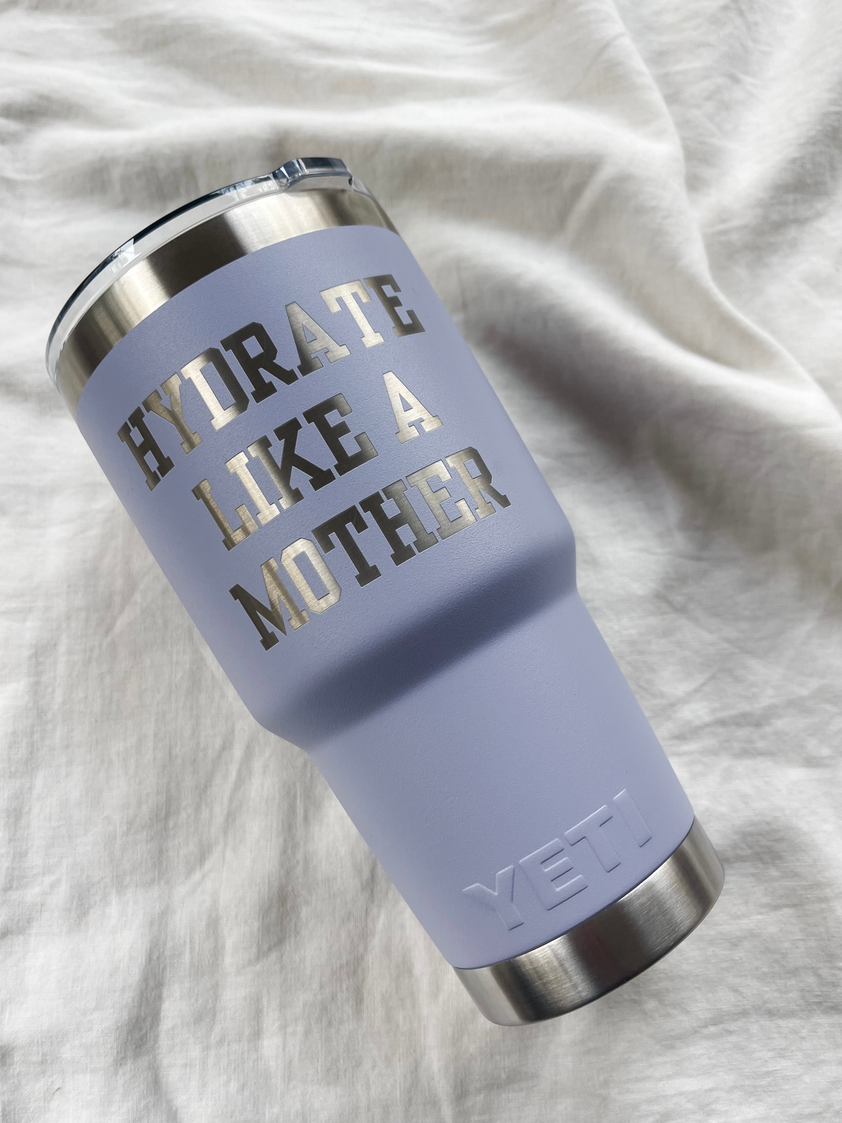 "HYDRATE LIKE A MOTHER" 30 oz. Yeti Tumbler