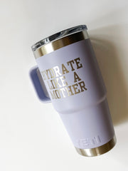 "HYDRATE LIKE A MOTHER" 20 oz. Yeti Mug