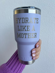 "HYDRATE LIKE A MOTHER" 30 oz. Yeti Tumbler